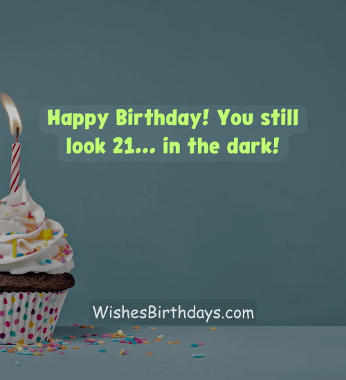 Happy Birthday! You still look 21... in the dark!
