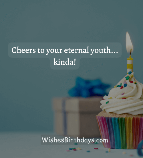 Cheers to your eternal youth... kinda! - Short funny birthday wishes for best friend girl