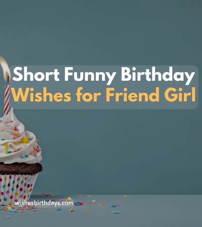 Short funny birthday wishes for best friend girl