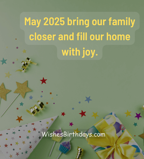 May 2025 bring our family closer and fill our home with joy.