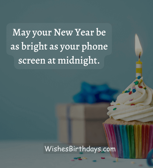 May your New Year be as bright as your phone screen at midnight.