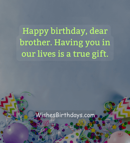 Happy birthday, dear brother. Having you in our lives is a true gift. - 75th birthday wishes