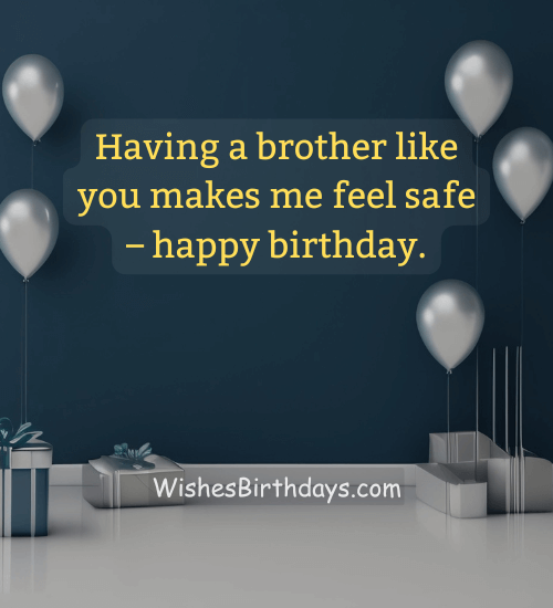 Having a brother like you makes me feel safe ā happy birthday.