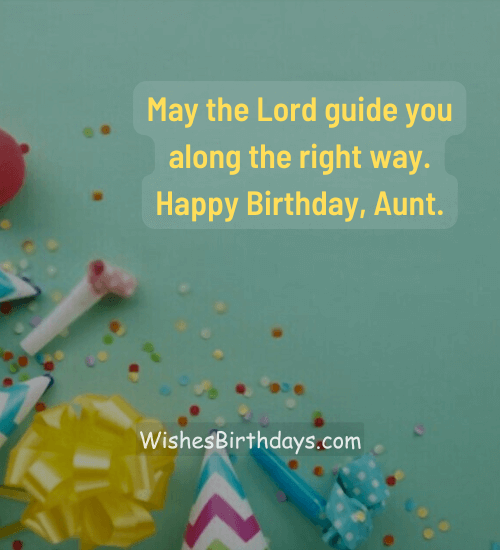 May the Lord guide you along the right way. Happy Birthday, Aunt.
