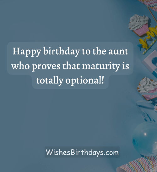 Happy birthday to the aunt who proves that maturity is totally optional!