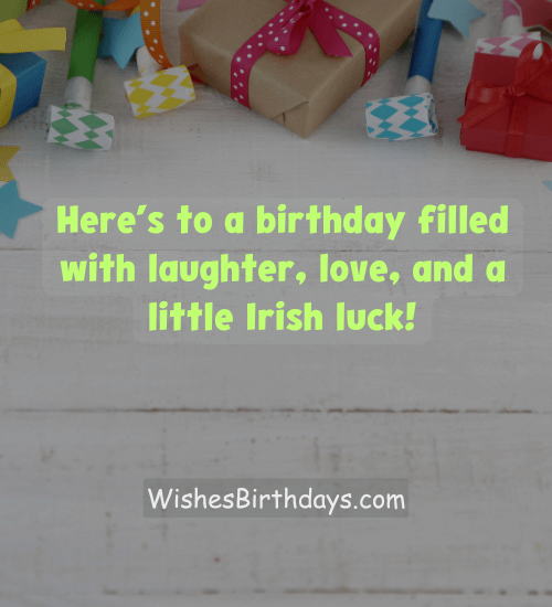 Here’s to a birthday filled with laughter, love, and a little Irish luck!