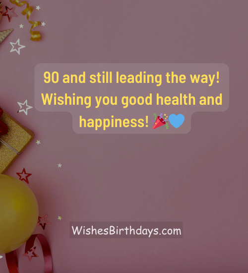90 and still leading the way! Wishing you good health and happiness! 🎉💙