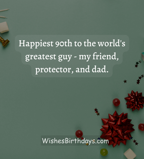 Happiest 90th to the world's greatest guy - my friend, protector, and dad.
