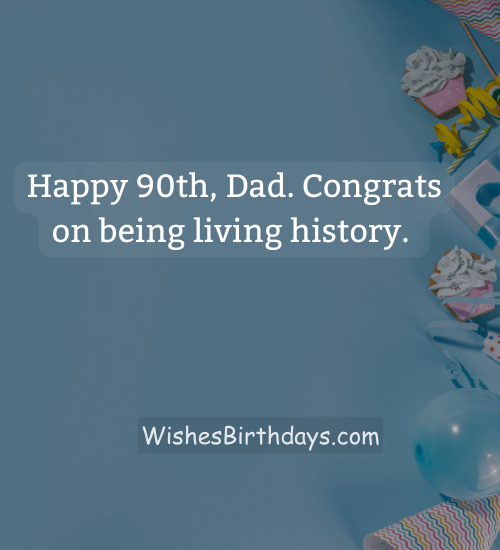 Happy 90th, Dad. Congrats on being living history.